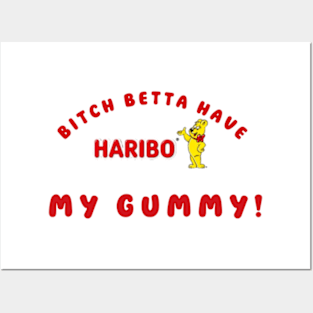 Bitch betta have my Gummy HARIBO Posters and Art